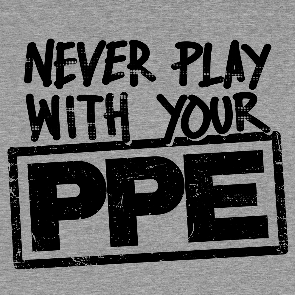 Never Play With Your PPE - Safety Shirts Armed American Supply