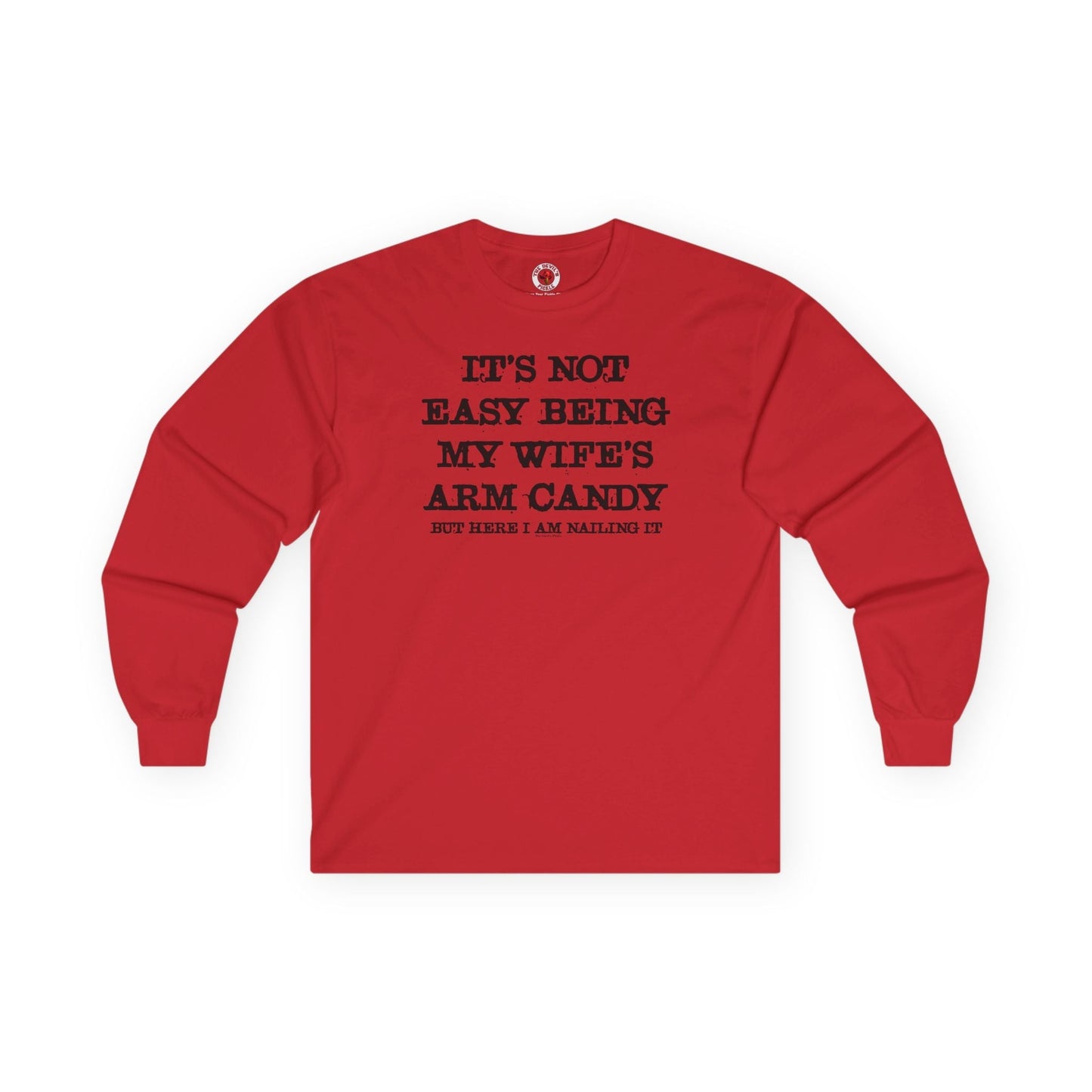It's Not Easy Being My Wife's Arm Candy Long Sleeve Tee The Devil's Pickle