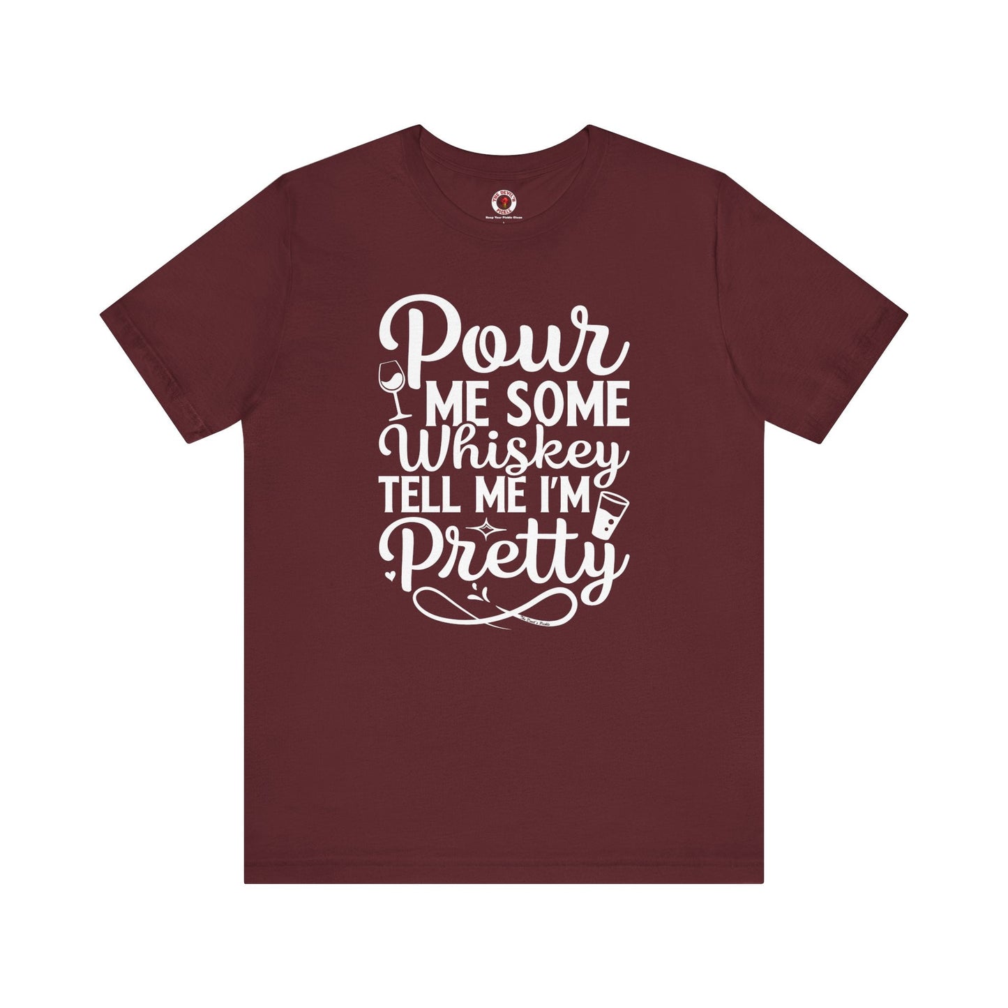 Pour Me Some Whiskey Tell Me I'm Pretty T-Shirt The Devil's Pickle