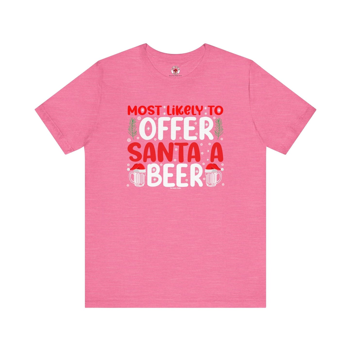 Most Likely To Offer Santa A Beer T-Shirt The Devil's Pickle