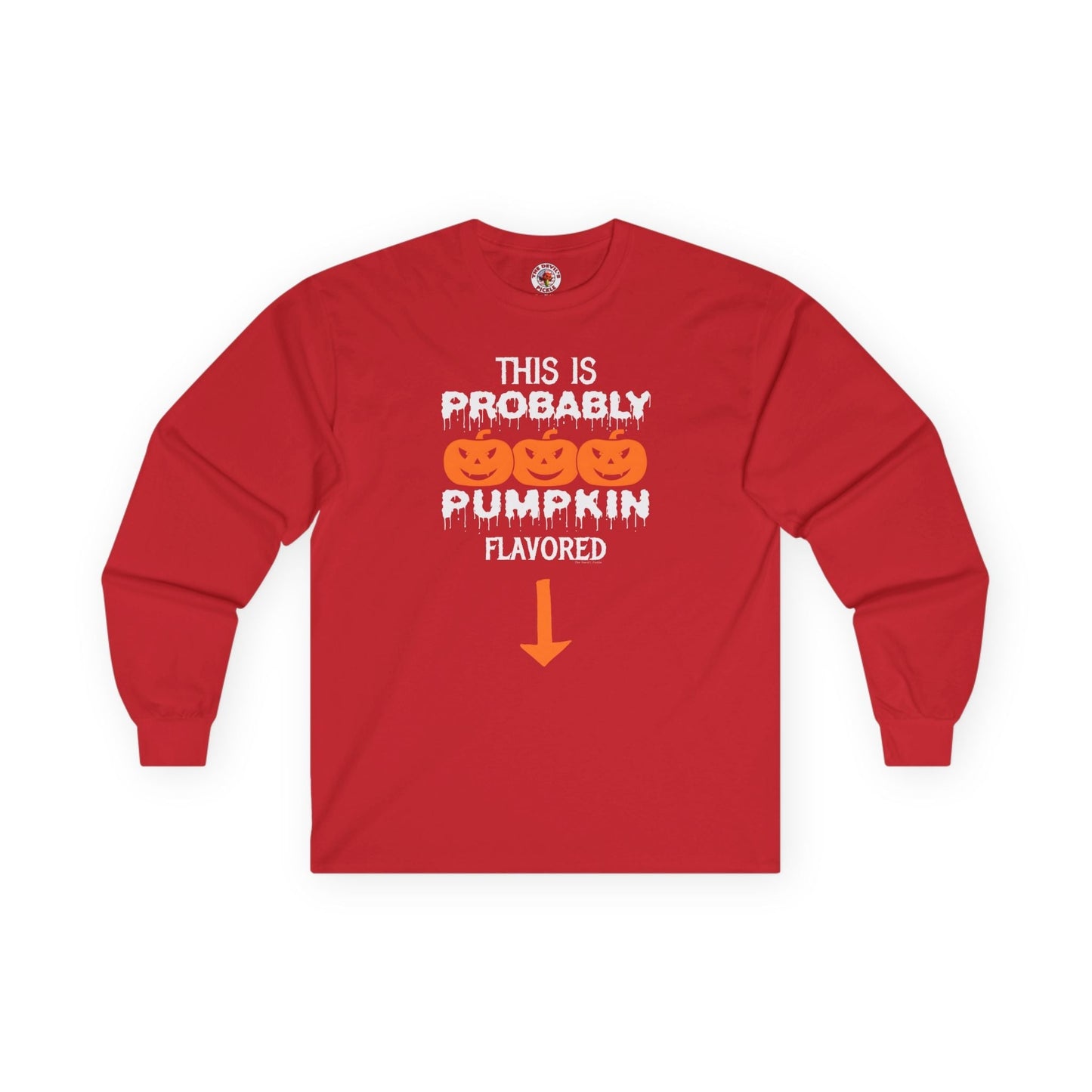 This is Probably Pumpkin Flavored Long Sleeve Tee The Devil's Pickle