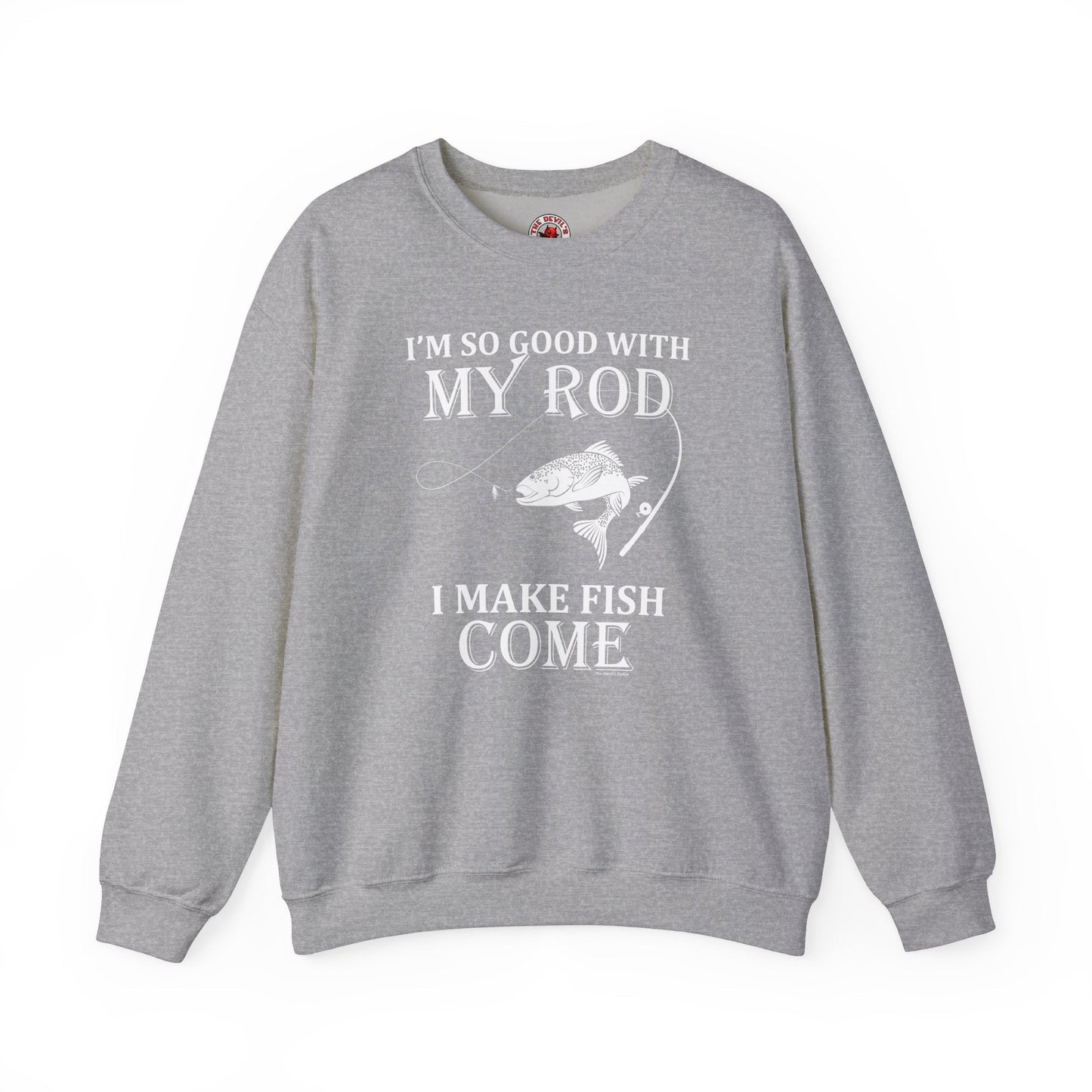 I'm So Good With My Rod Crewneck Sweatshirt The Devil's Pickle