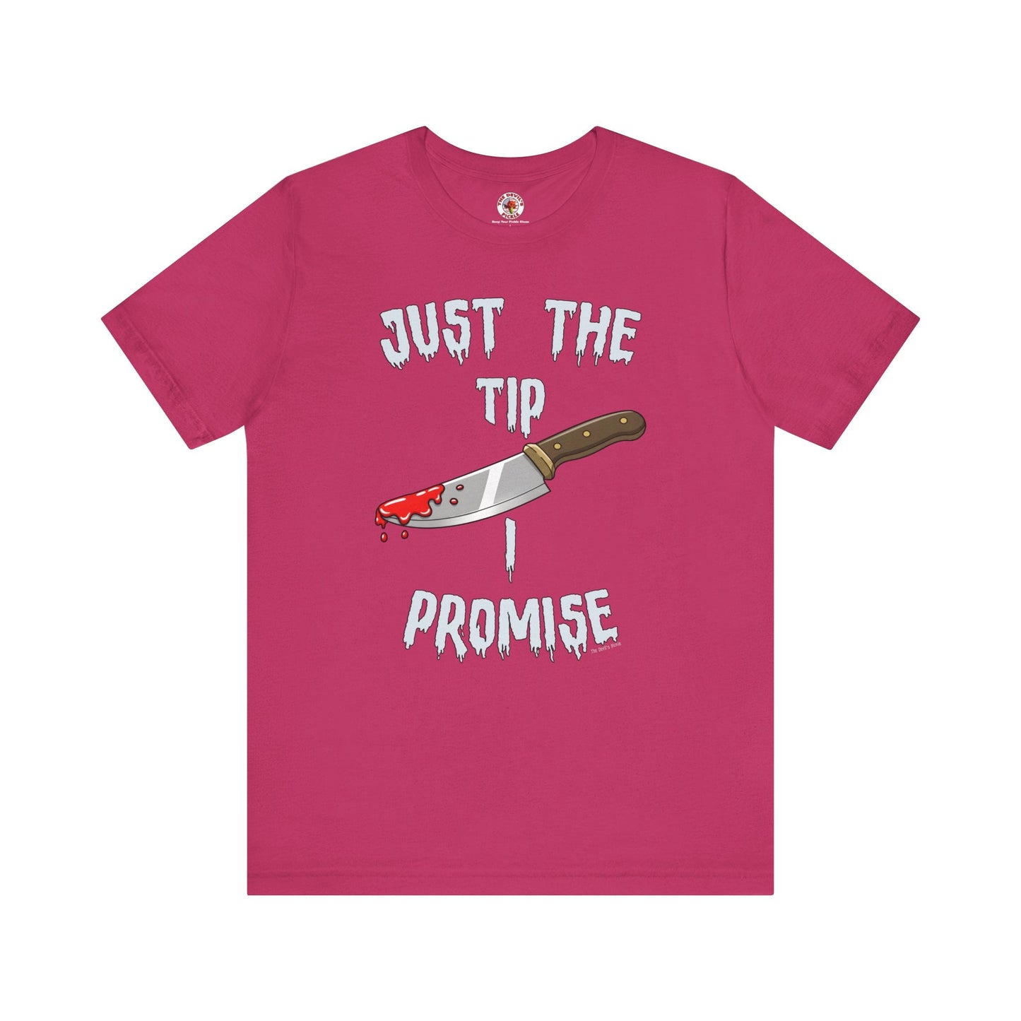 Just The Tip I Promise T-Shirt