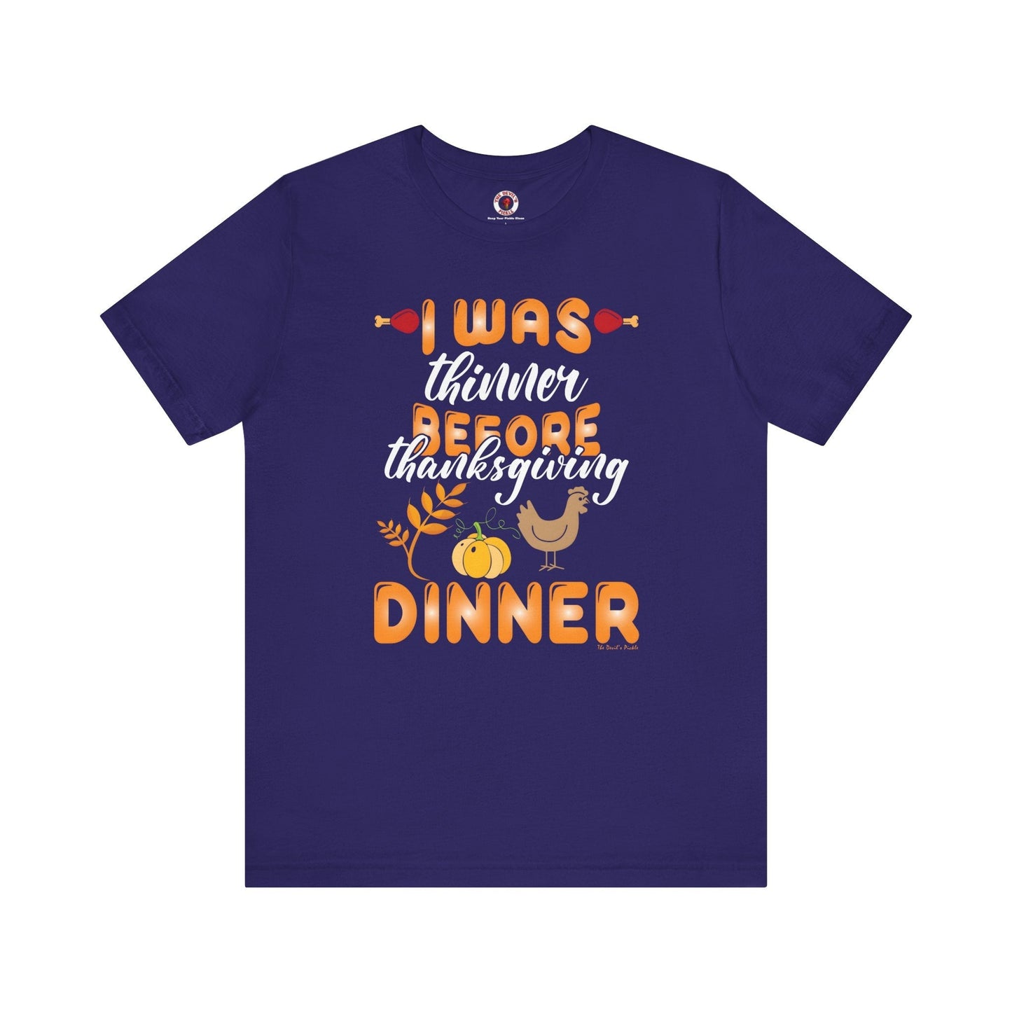 I Was Thinner Before Thanksgiving Dinner T-Shirt The Devil's Pickle