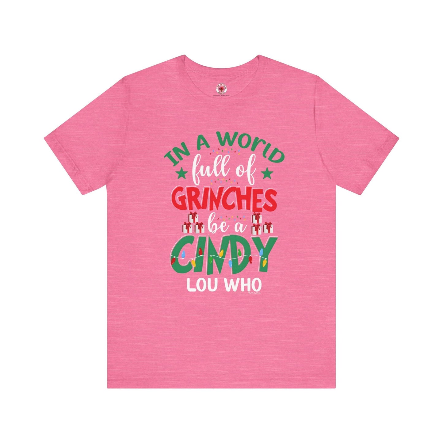 In A World Full Of Grinches Be Cindy Loo Who T-Shirt The Devil's Pickle