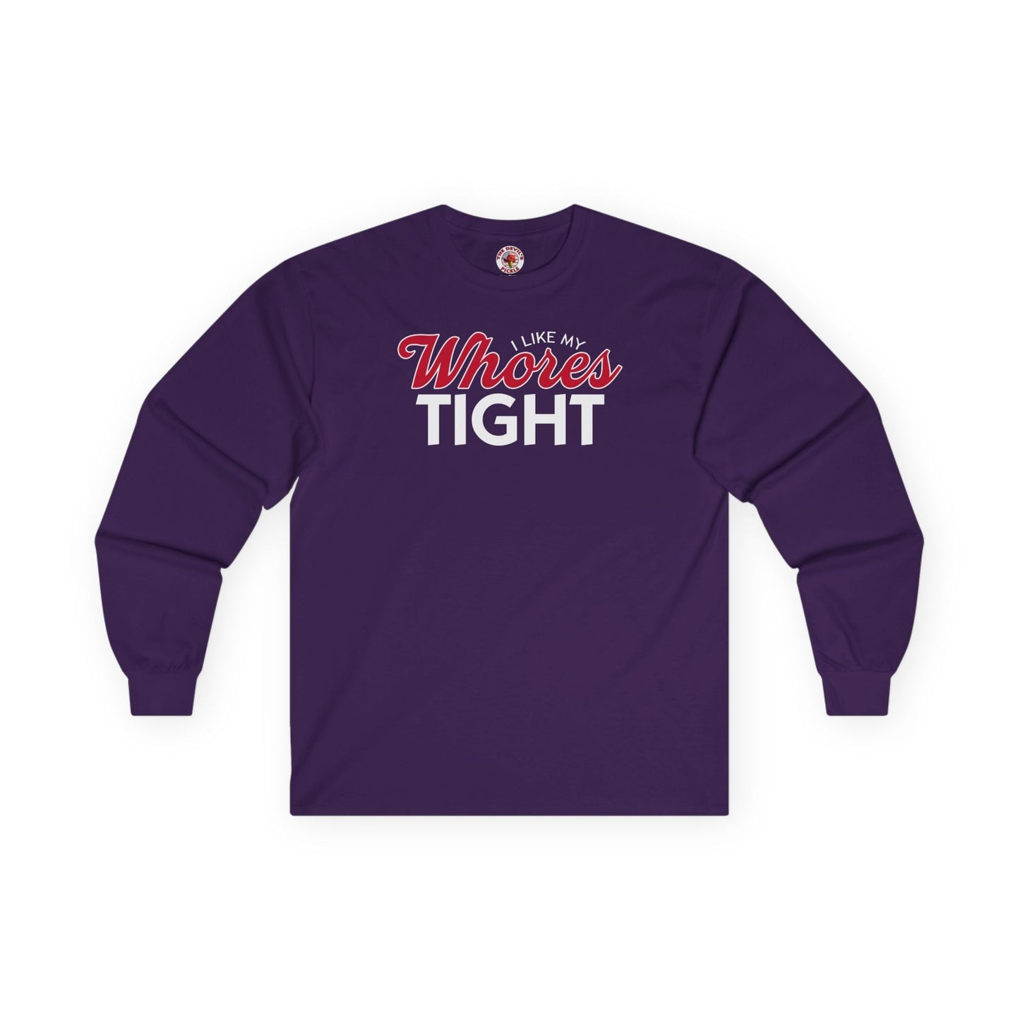 I Like My Whores Tight Long Sleeve Tee The Devil's Pickle