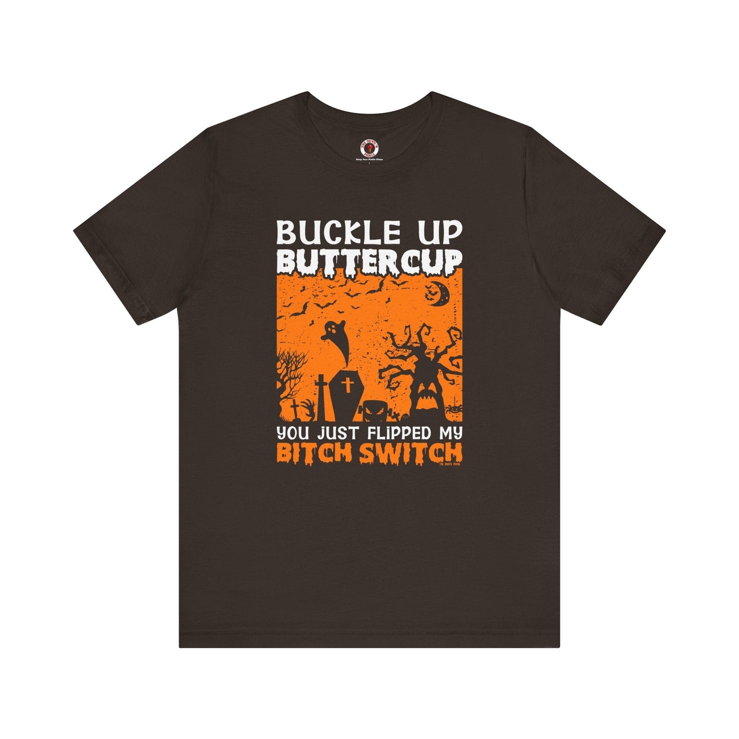 Buckle Up Buttercup T-Shirt The Devil's Pickle
