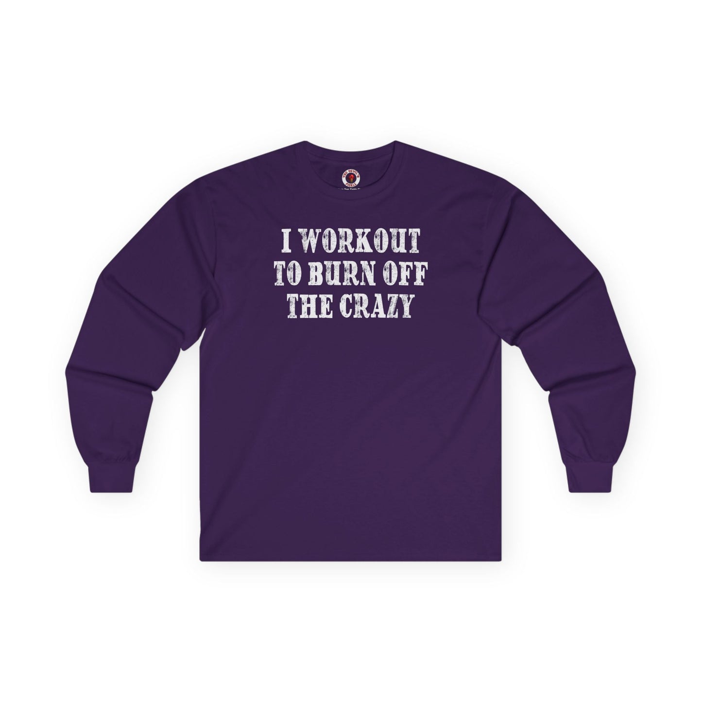 I Workout To Burn Off The Crazy Long Sleeve Tee The Devil's Pickle