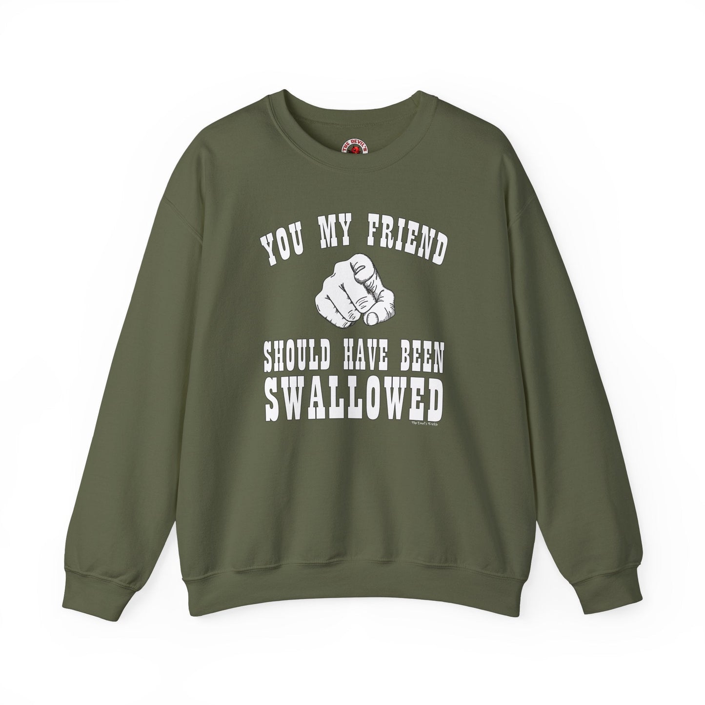 You My Friend Should Have Been Swallowed Crewneck Sweatshirt The Devil's Pickle