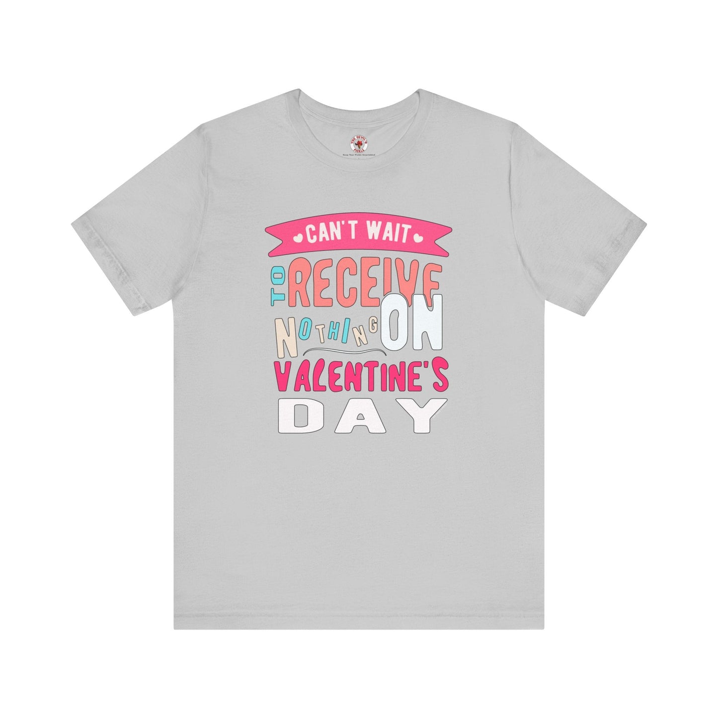 Can't Wait To Receive Nothing On Valentines Day T-Shirt The Devil's Pickle