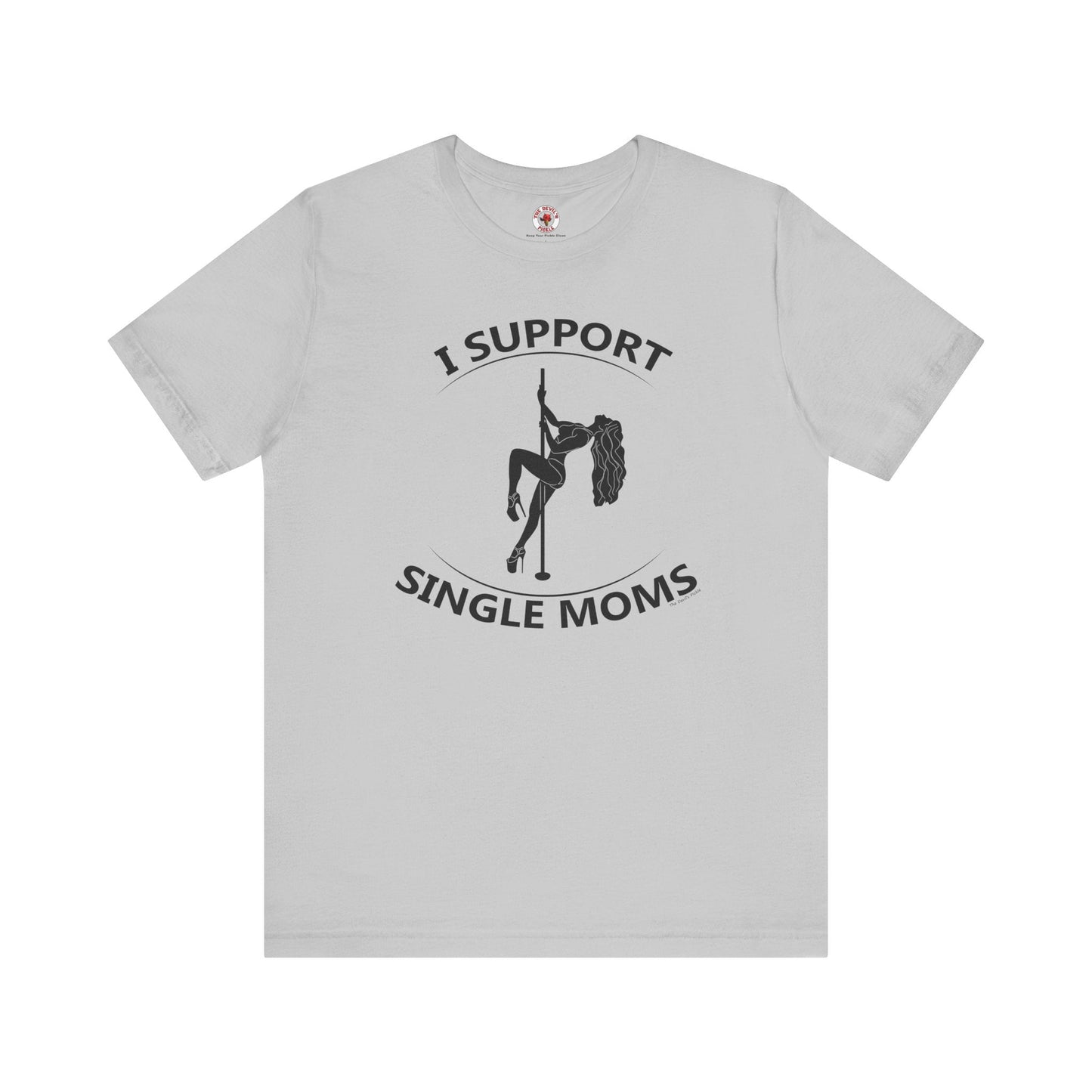 I Support Single Moms T-Shirt The Devil's Pickle