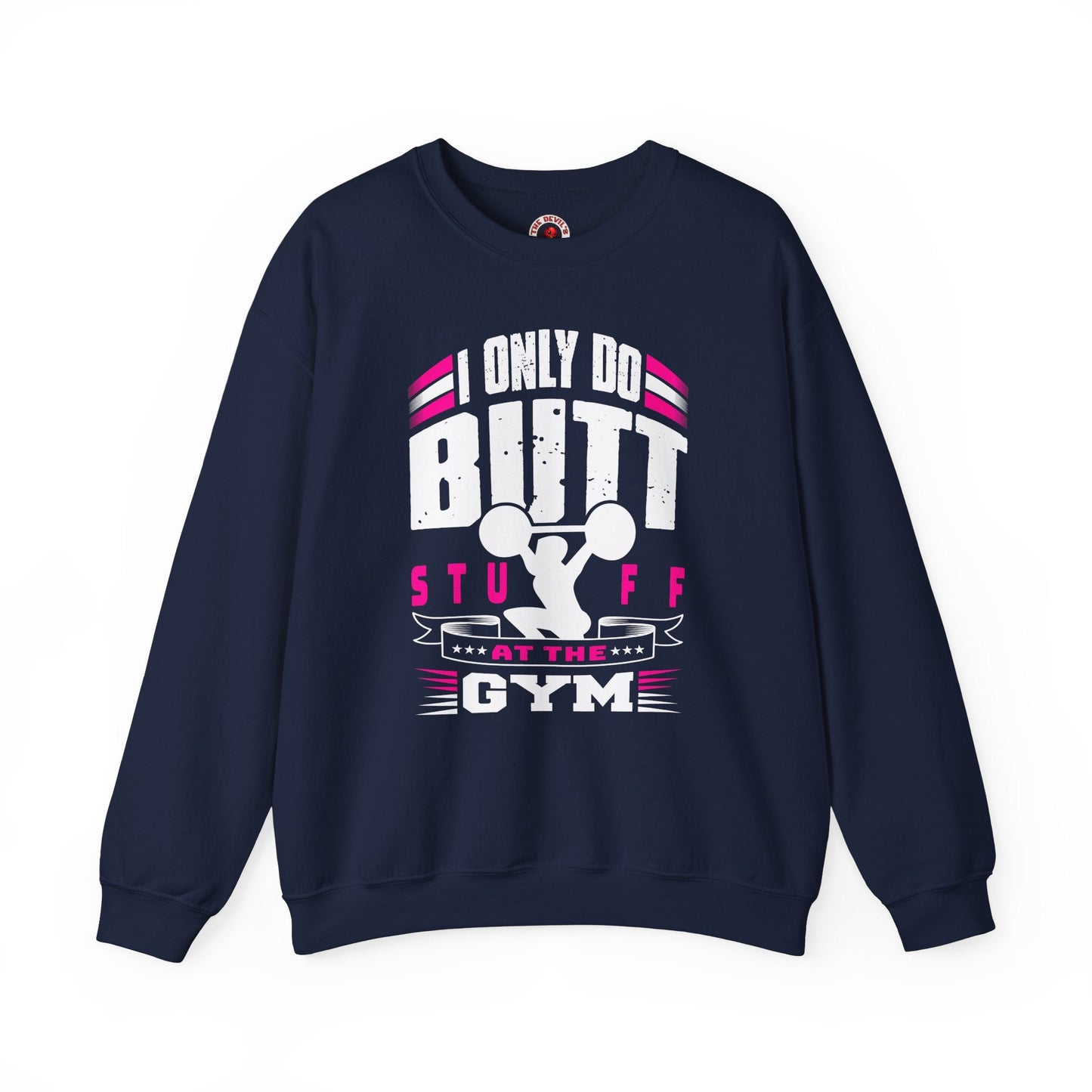 I Only Do Butt Stuff At The Gym Crewneck Sweatshirt The Devil's Pickle