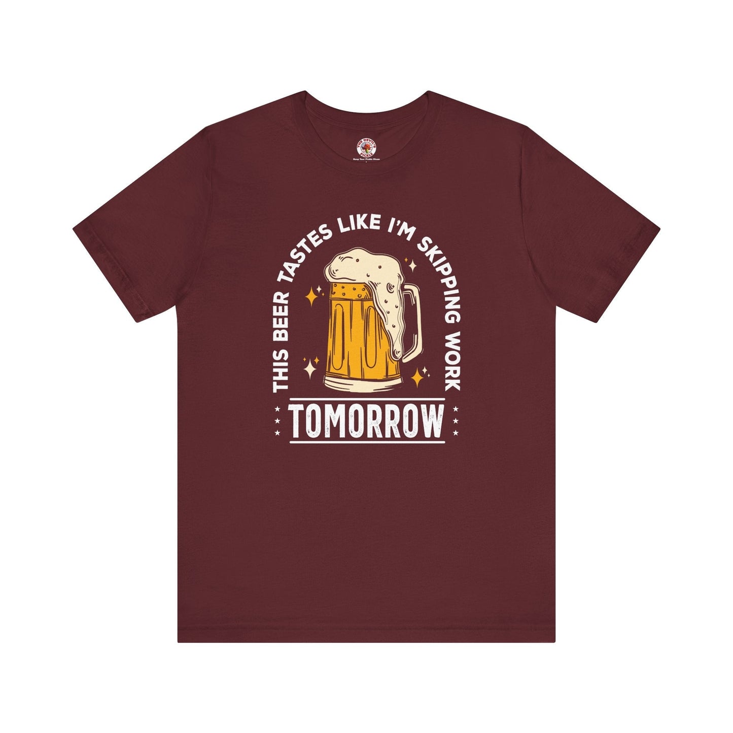 Skipping Work Tomorrow T-Shirt The Devil's Pickle