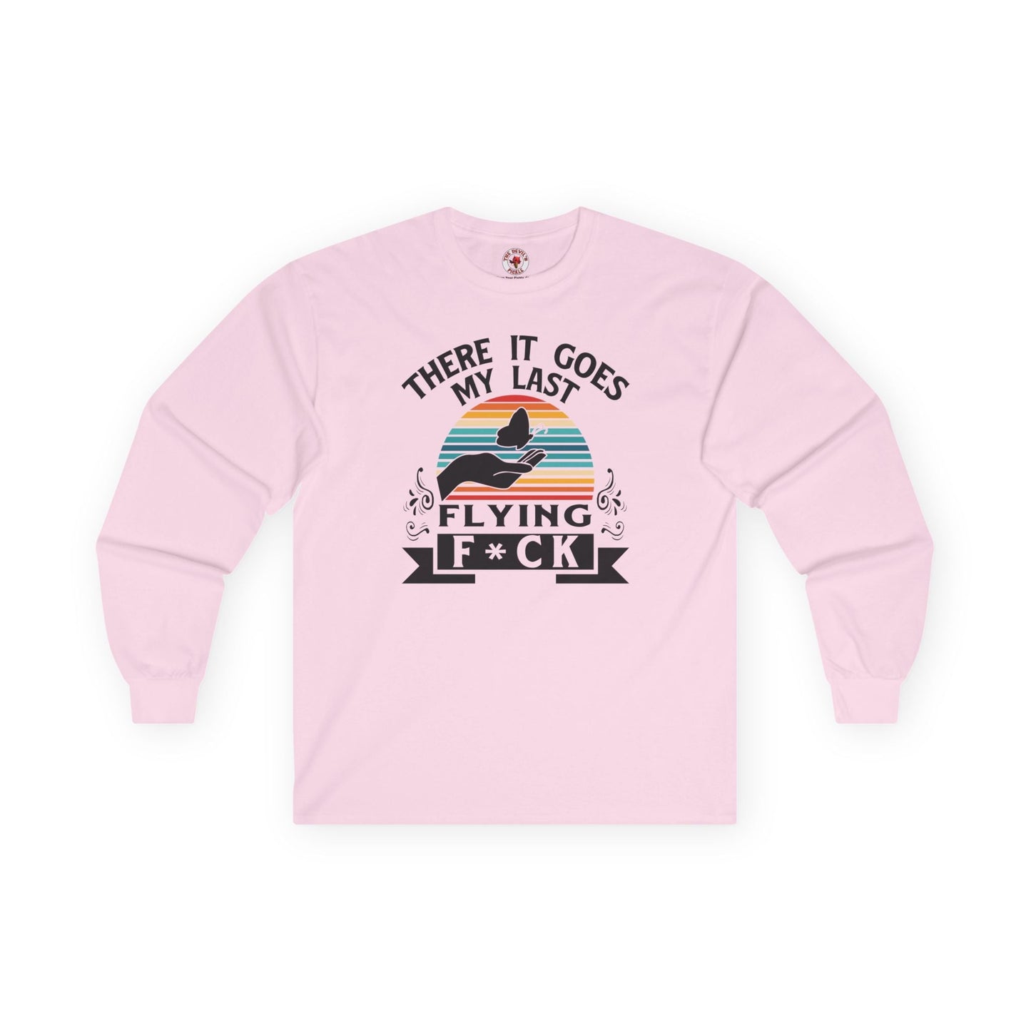 There It Goes My Last Flying Fuck Long Sleeve Tee The Devil's Pickle