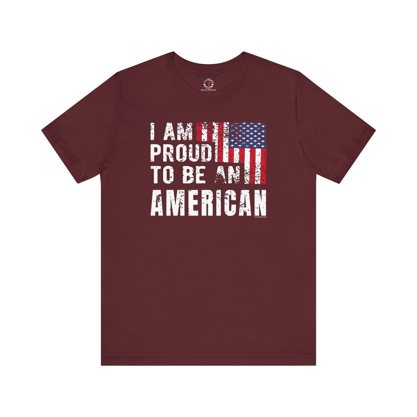 I Am Proud To Be An American T-Shirt The Devil's Pickle