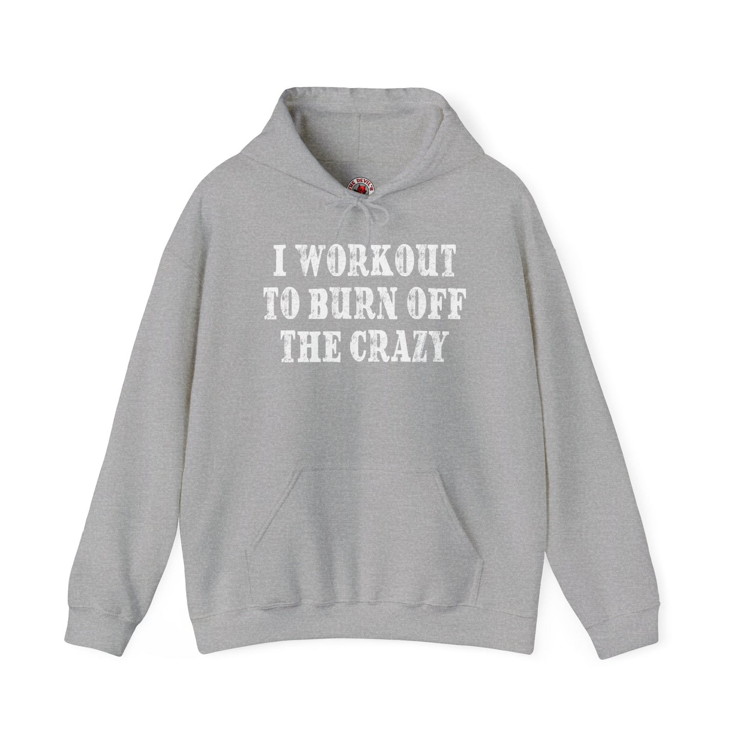 I Workout To Burn Off The Crazy Hooded Sweatshirt The Devil's Pickle
