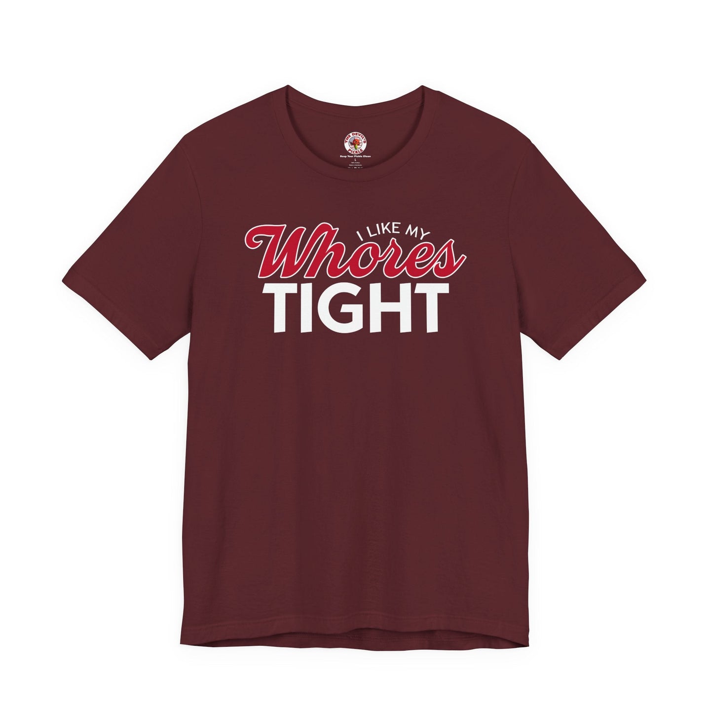 I Like My Whores Tight T-Shirt The Devil's Pickle