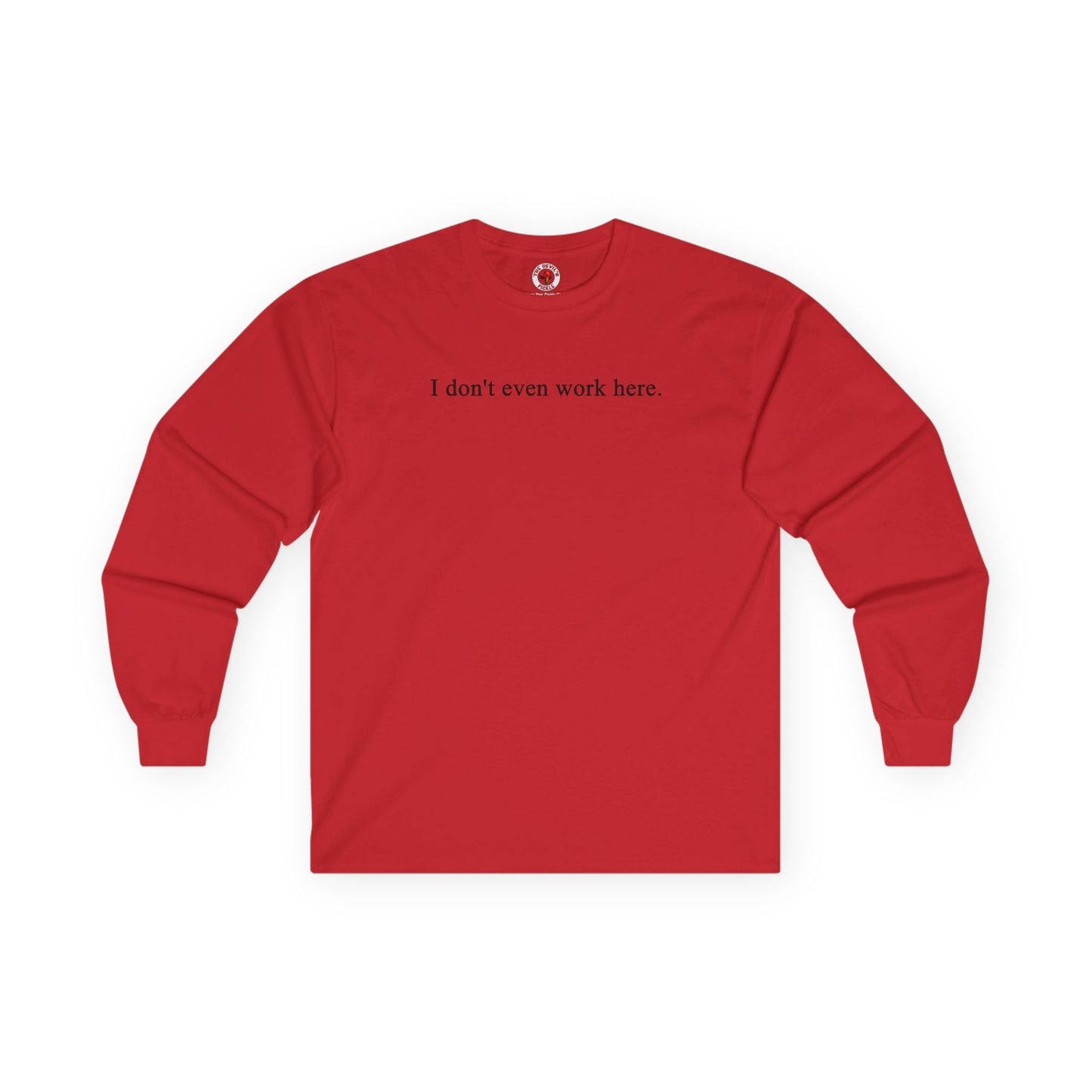 I Don't Even Work Here Long Sleeve Tee The Devil's Pickle