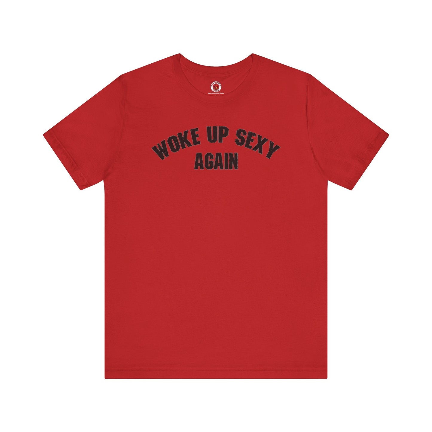 Woke Up Sexy Again T-Shirt The Devil's Pickle