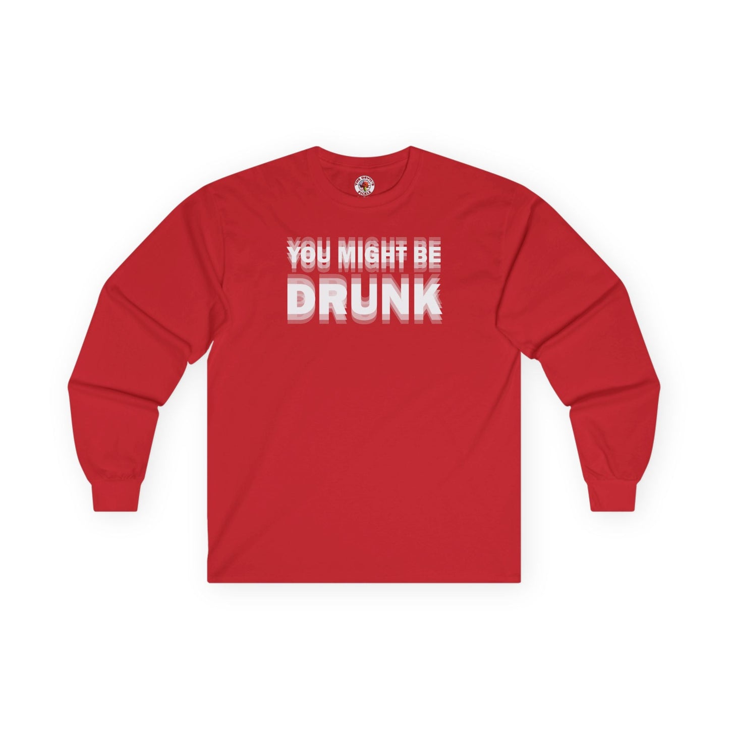 You Might Be Drunk Long Sleeve Tee The Devil's Pickle