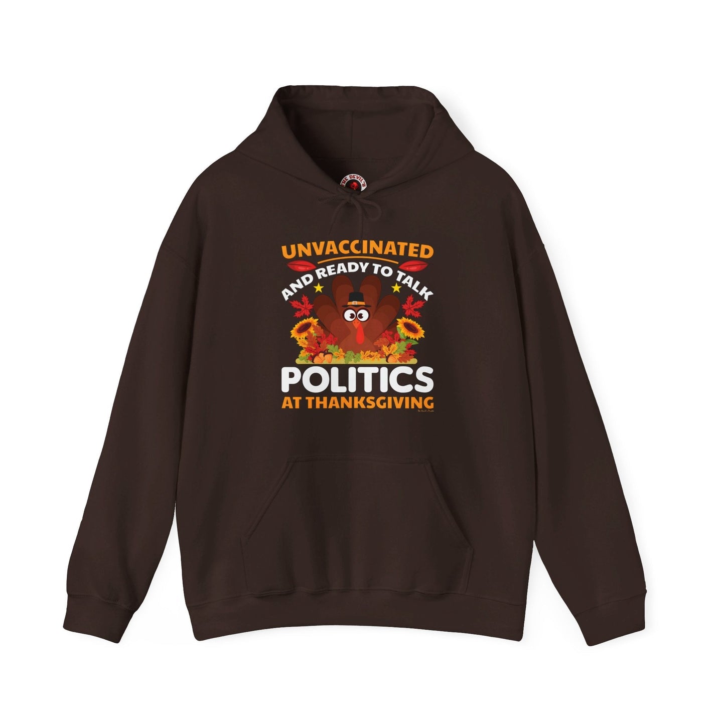 Unvaccinated And Ready To Talk Politics Hooded Sweatshirt The Devil's Pickle