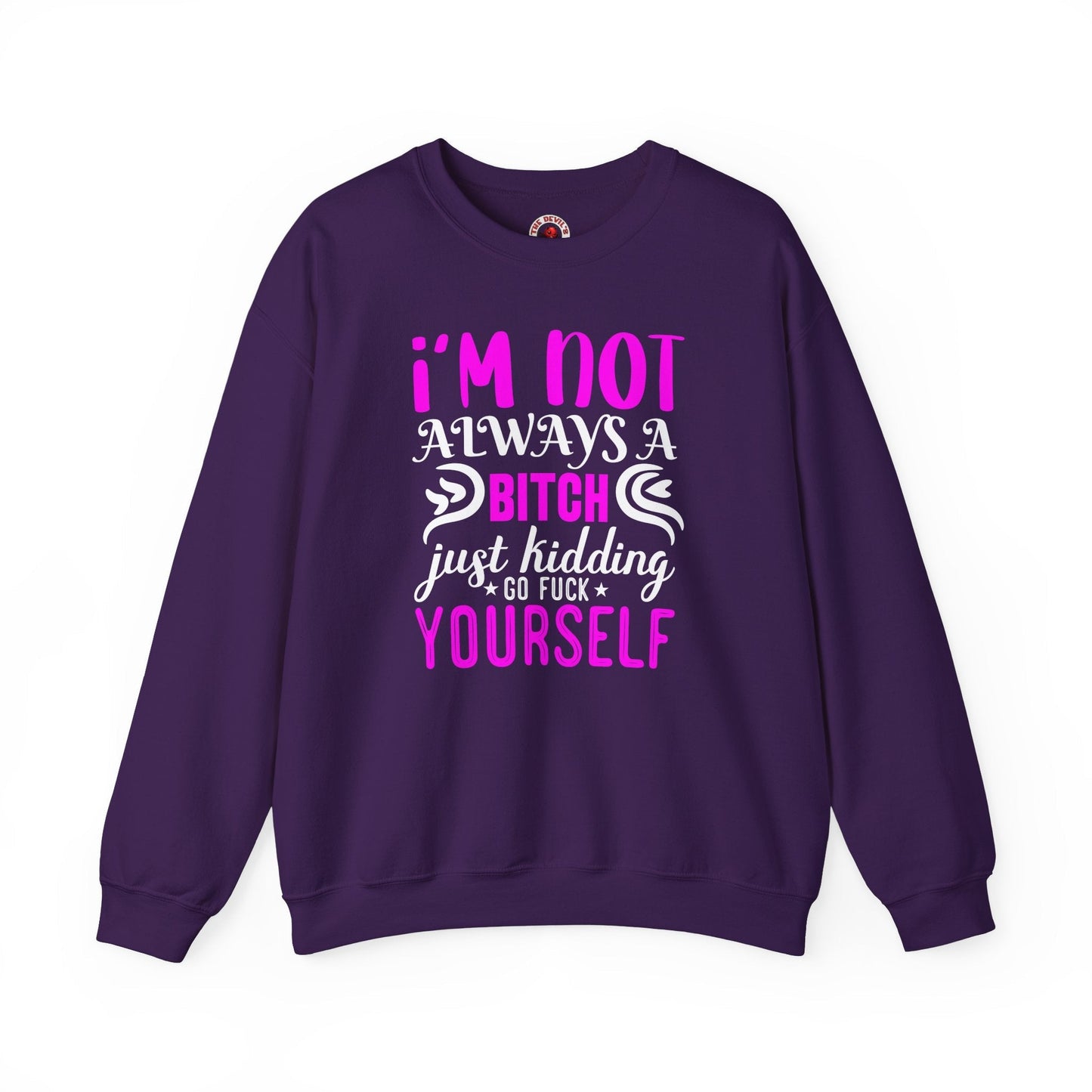 I'm Not Always A Bitch Crewneck Sweatshirt The Devil's Pickle
