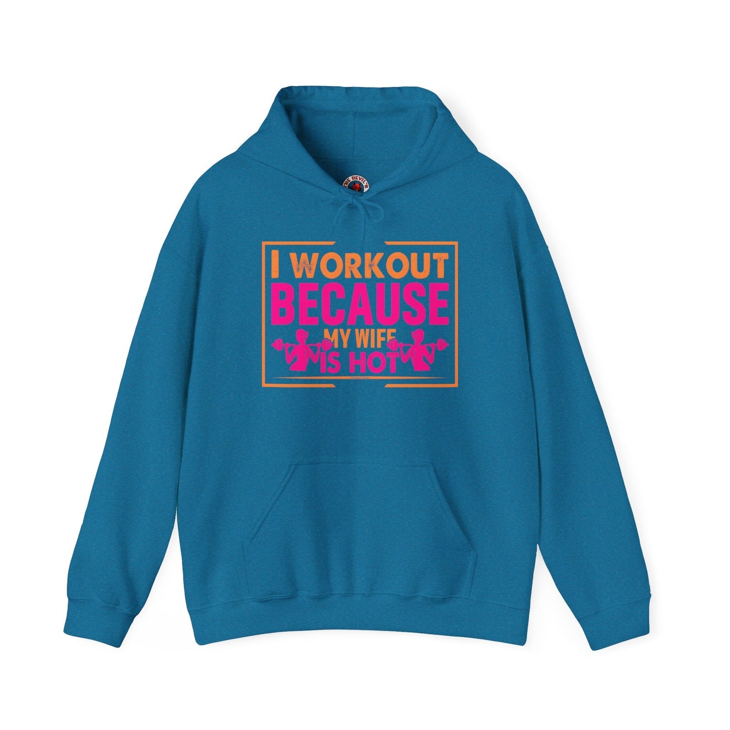 I Workout Because My Wife Is Hot Hooded Sweatshirt The Devil's Pickle