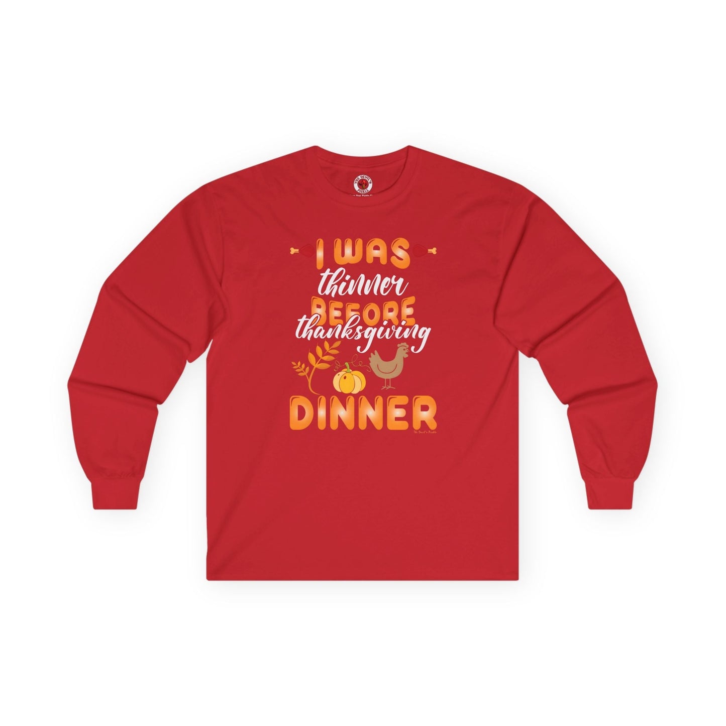 I Was Thinner Before Thanksgiving Dinner Long Sleeve Tee The Devil's Pickle