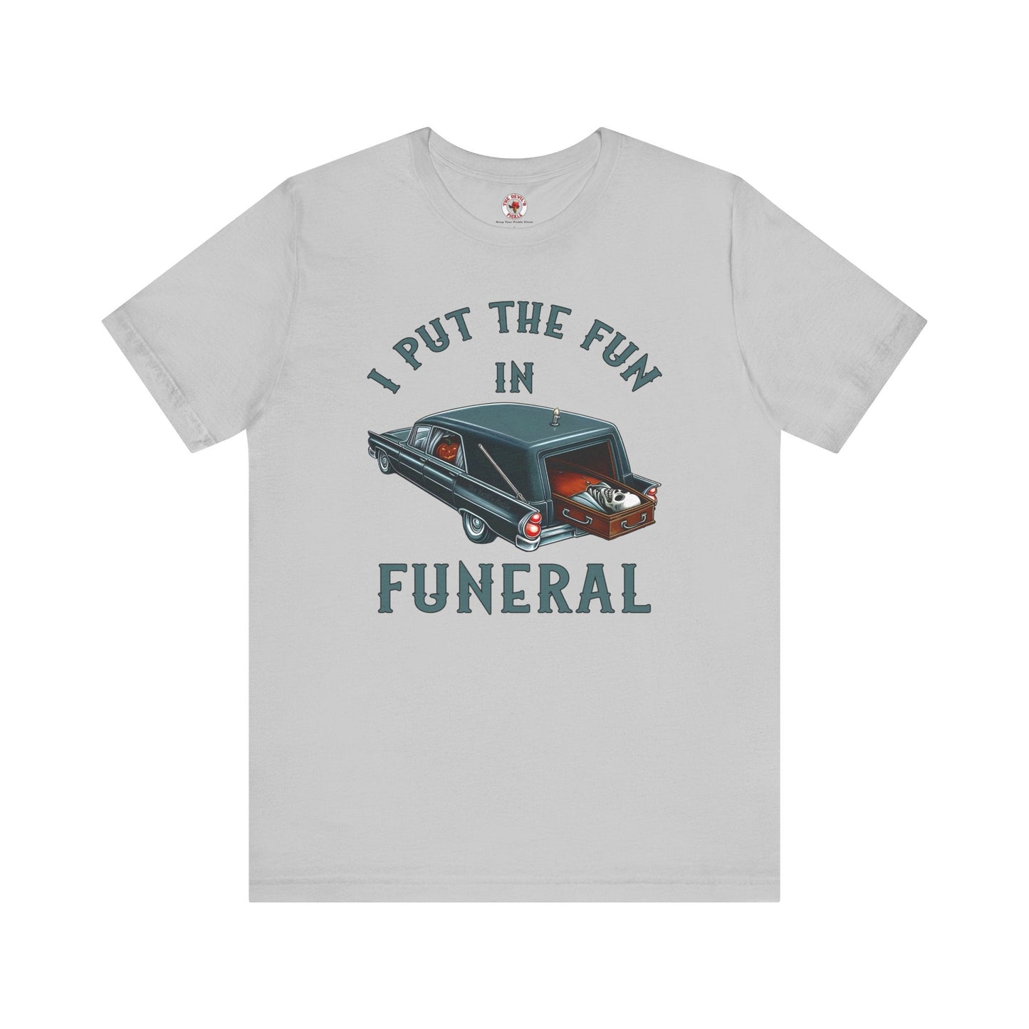 I Put The Fun In Funeral T-Shirt The Devil's Pickle