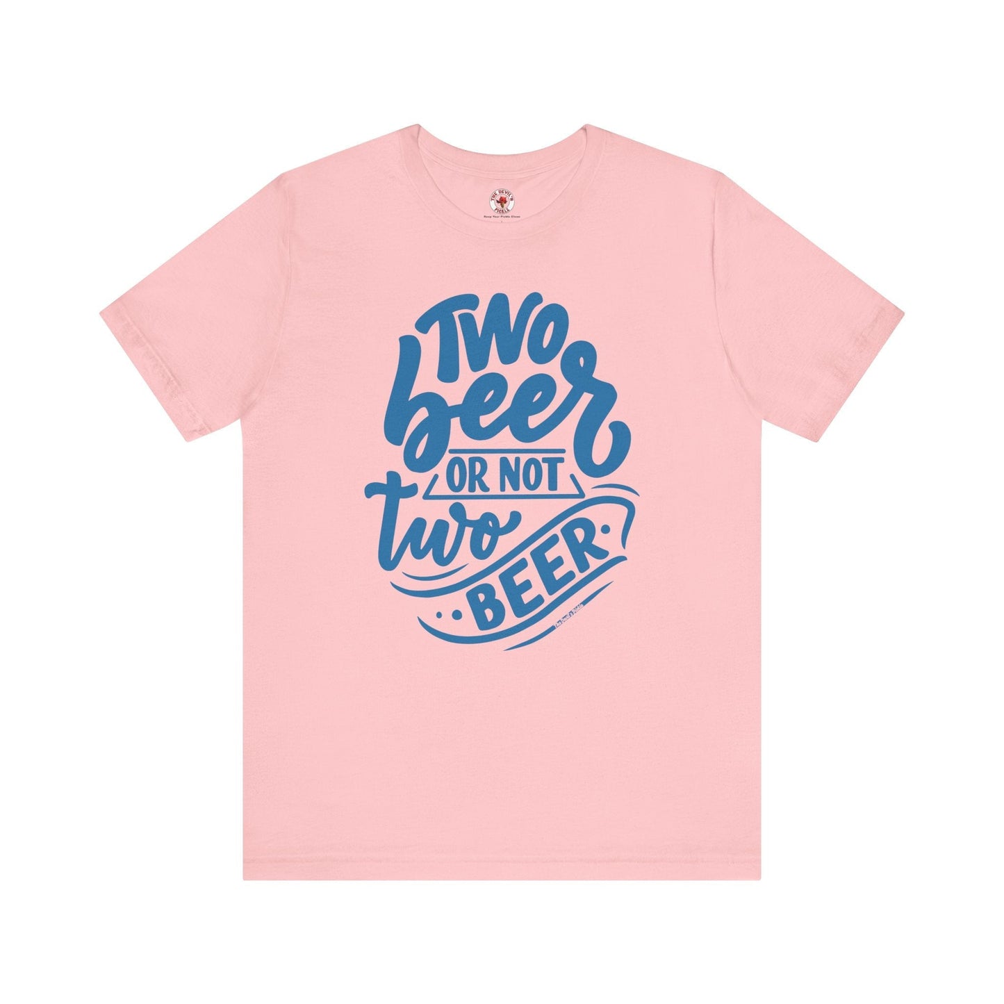 Two Beer or Not Two Beer T-Shirt The Devil's Pickle
