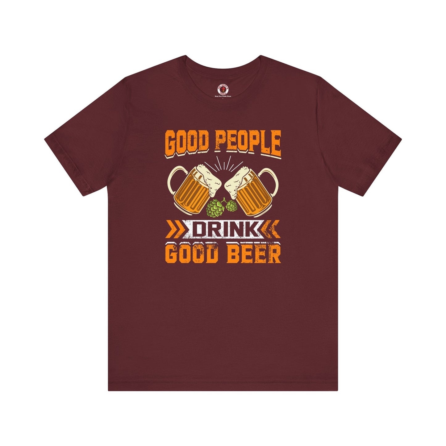 Good People Drink Good Beer T-Shirt The Devil's Pickle