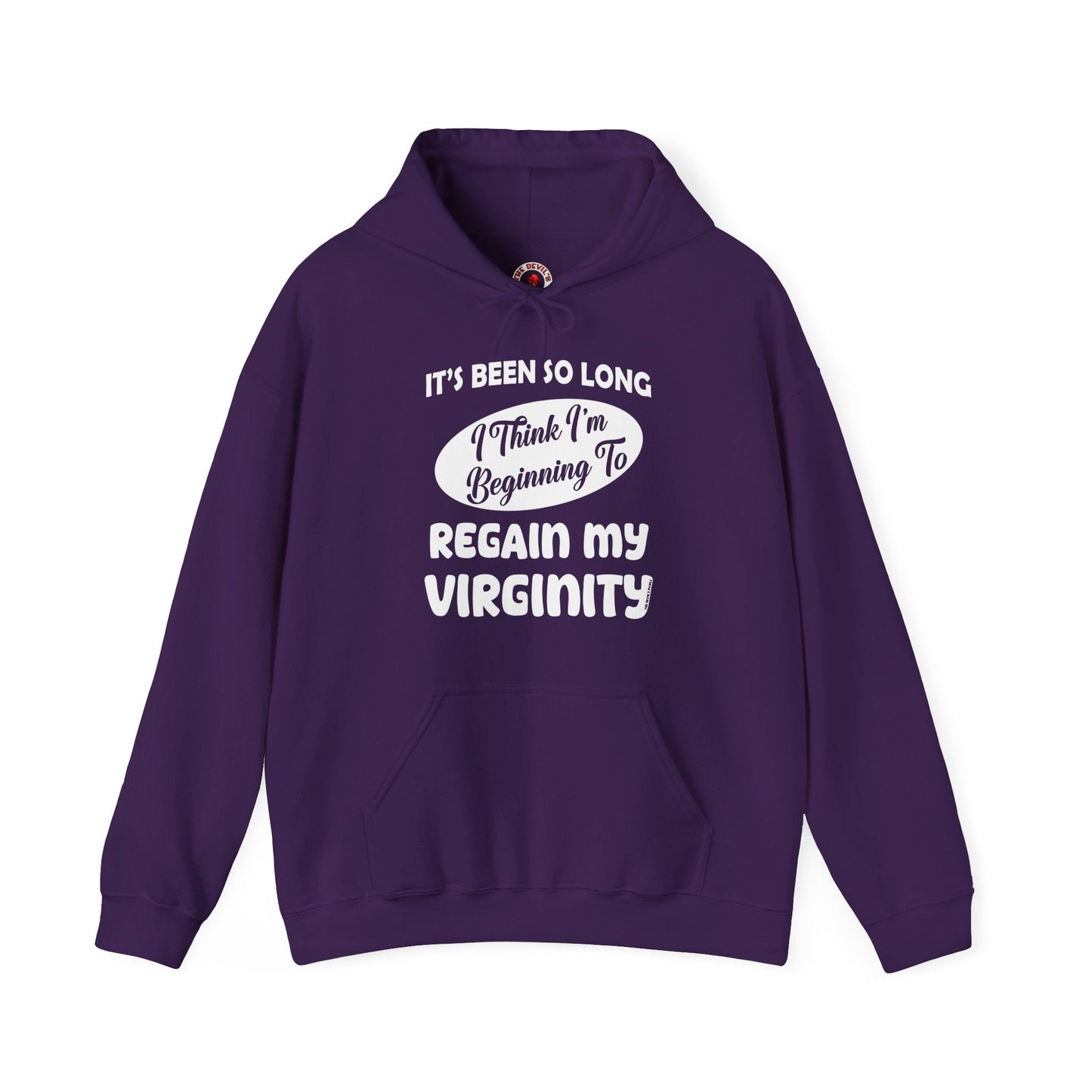 It's Been So Long I Think I'm Beginning To Regain My Virginity Hooded Sweatshirt The Devil's Pickle