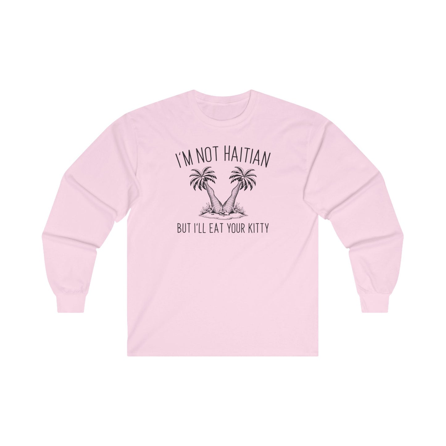 I'm Not Haitian But I'll Eat Your Kitty Long Sleeve Tee The Devil's Pickle