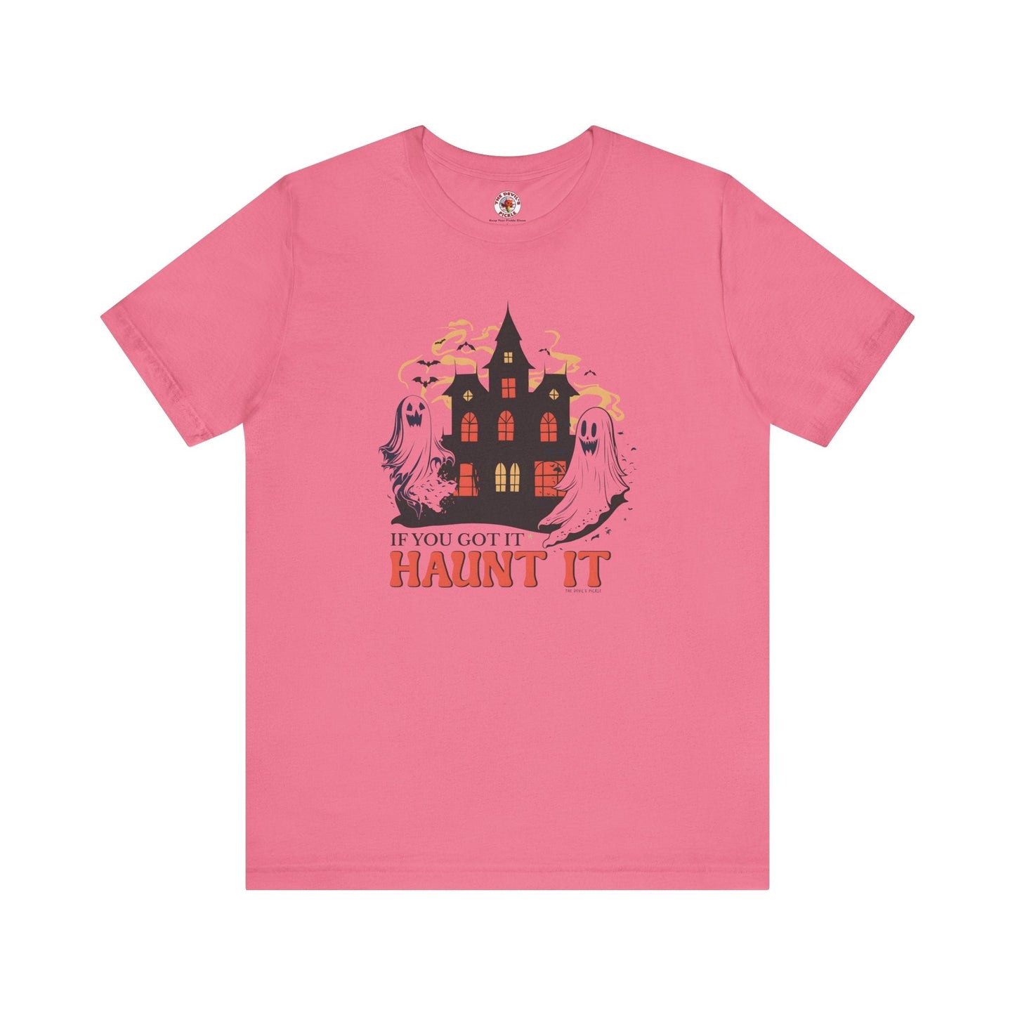 If You Got It Haunt It T-Shirt The Devil's Pickle