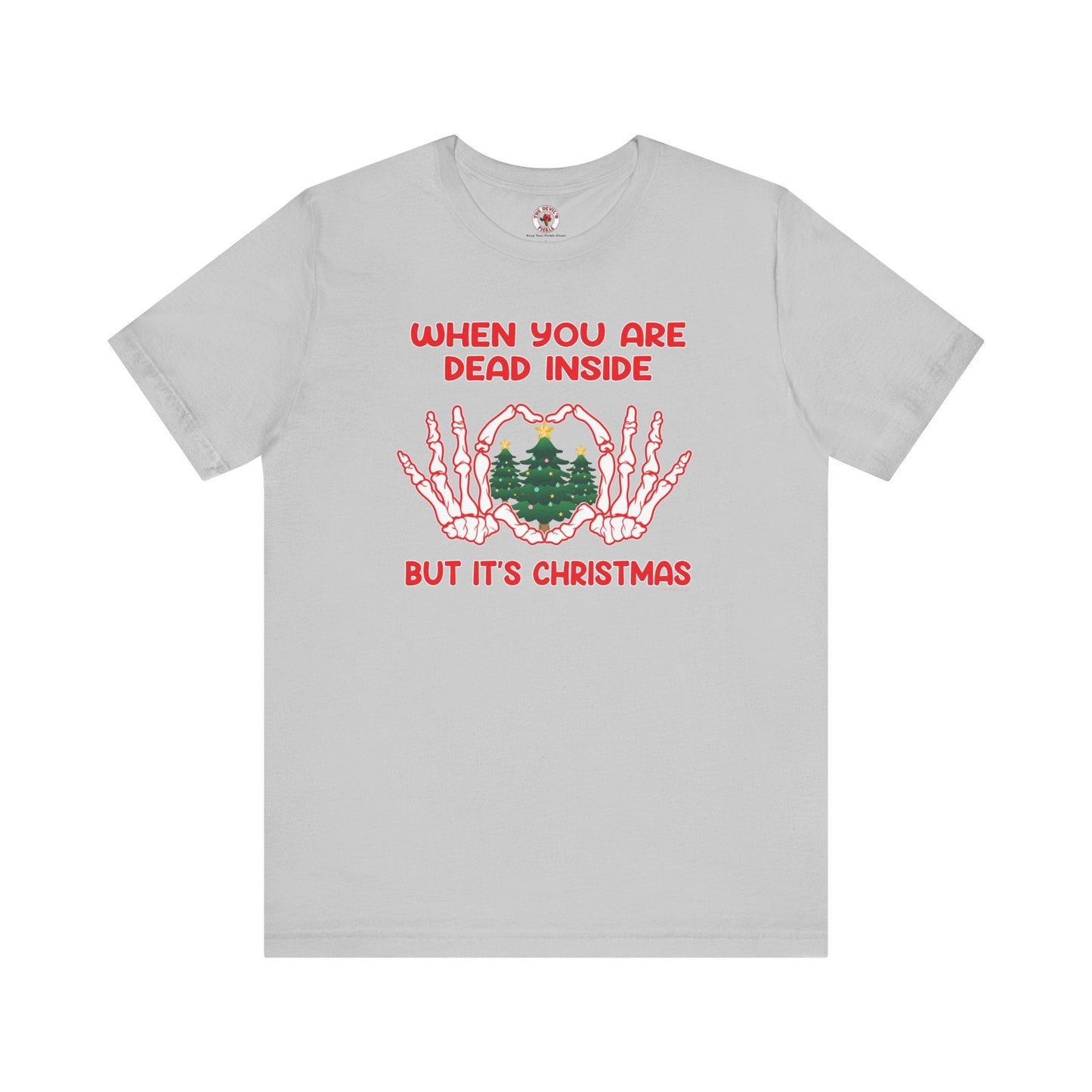 When You Are Dead Inside But It's Christmas T-Shirt The Devil's Pickle
