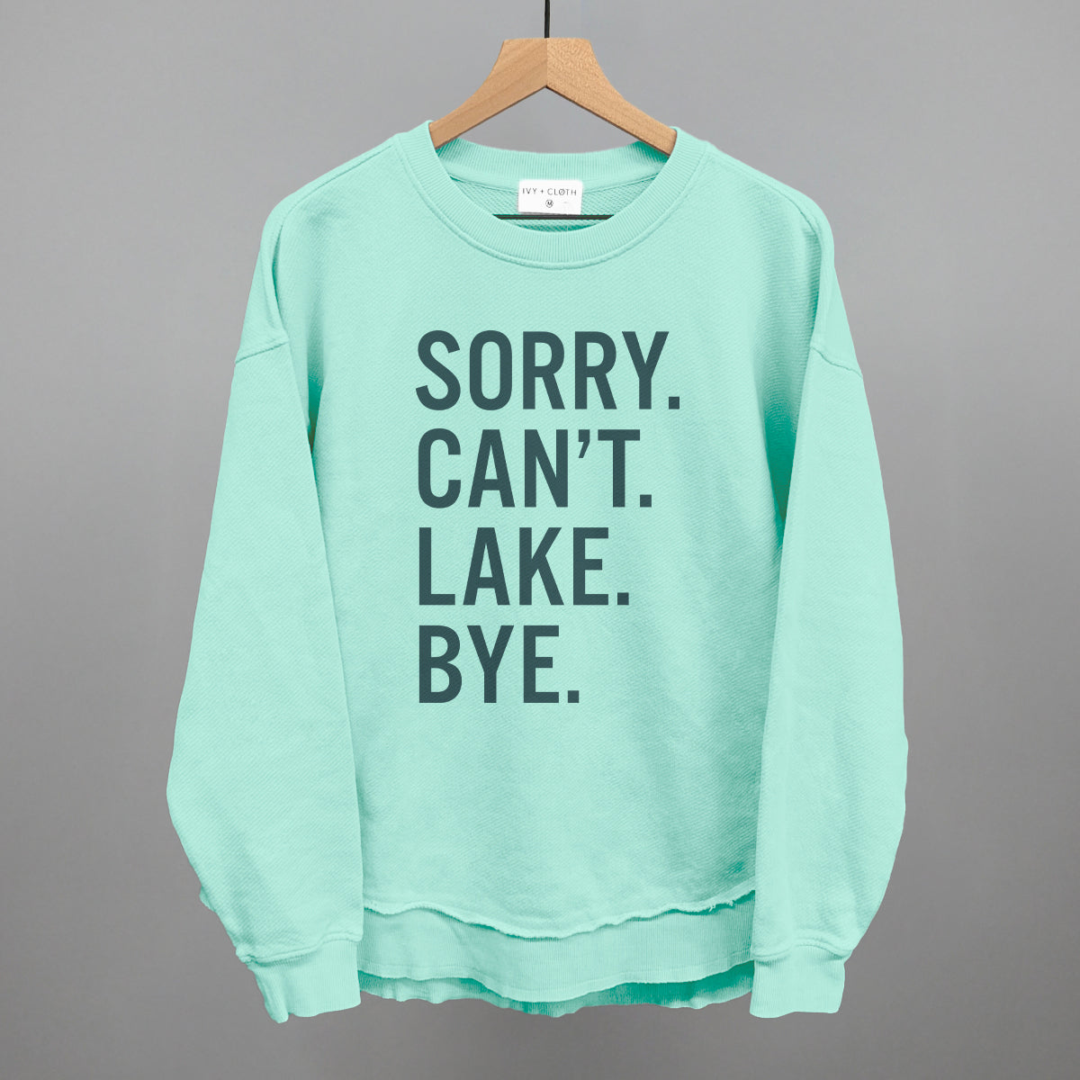 Sorry Can't Lake Bye Ivy + Cloth