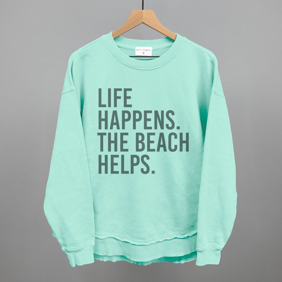 Life Happens. The Beach Helps. Ivy + Cloth