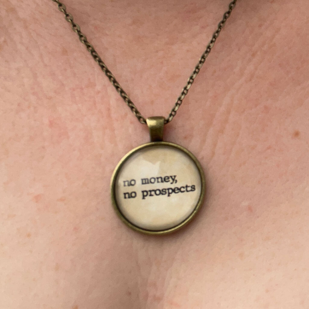 "No Money, No Prospects" Jane Austen Necklace Princess Awesome & Boy Wonder