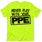 Never Play With Your PPE - Safety Shirts Armed American Supply