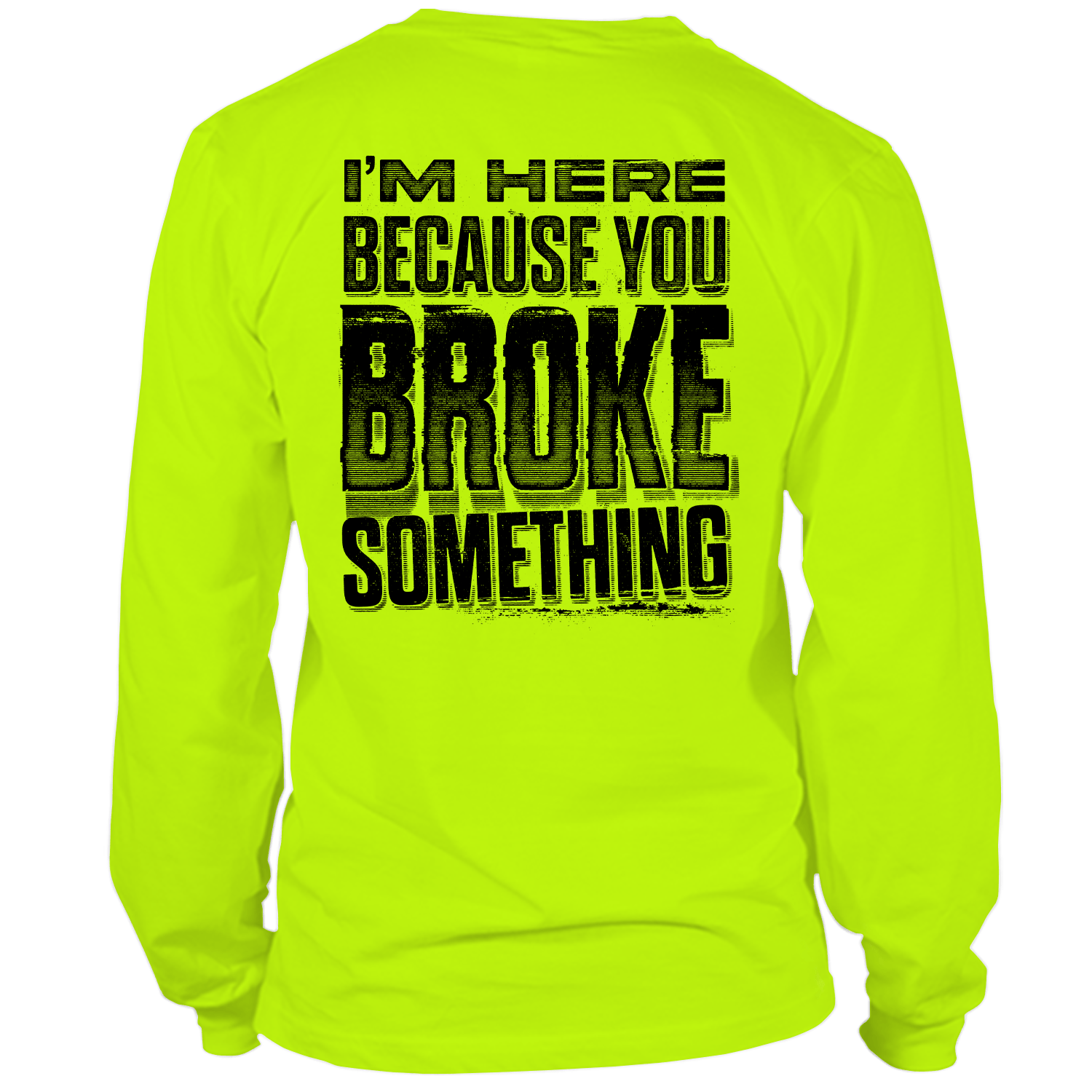 Broke Something - Long Sleeve Hi-Vis T-Shirt Armed American Supply