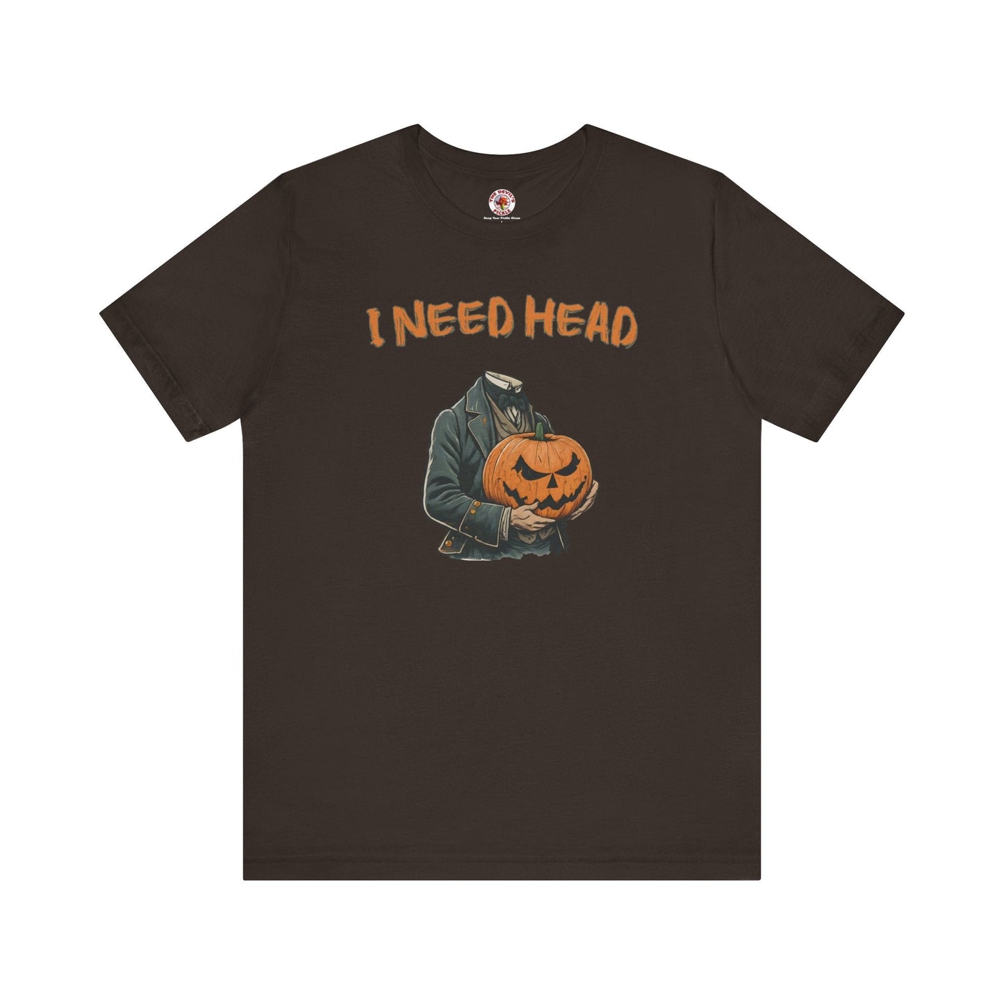 I Need Head T-Shirt The Devil's Pickle