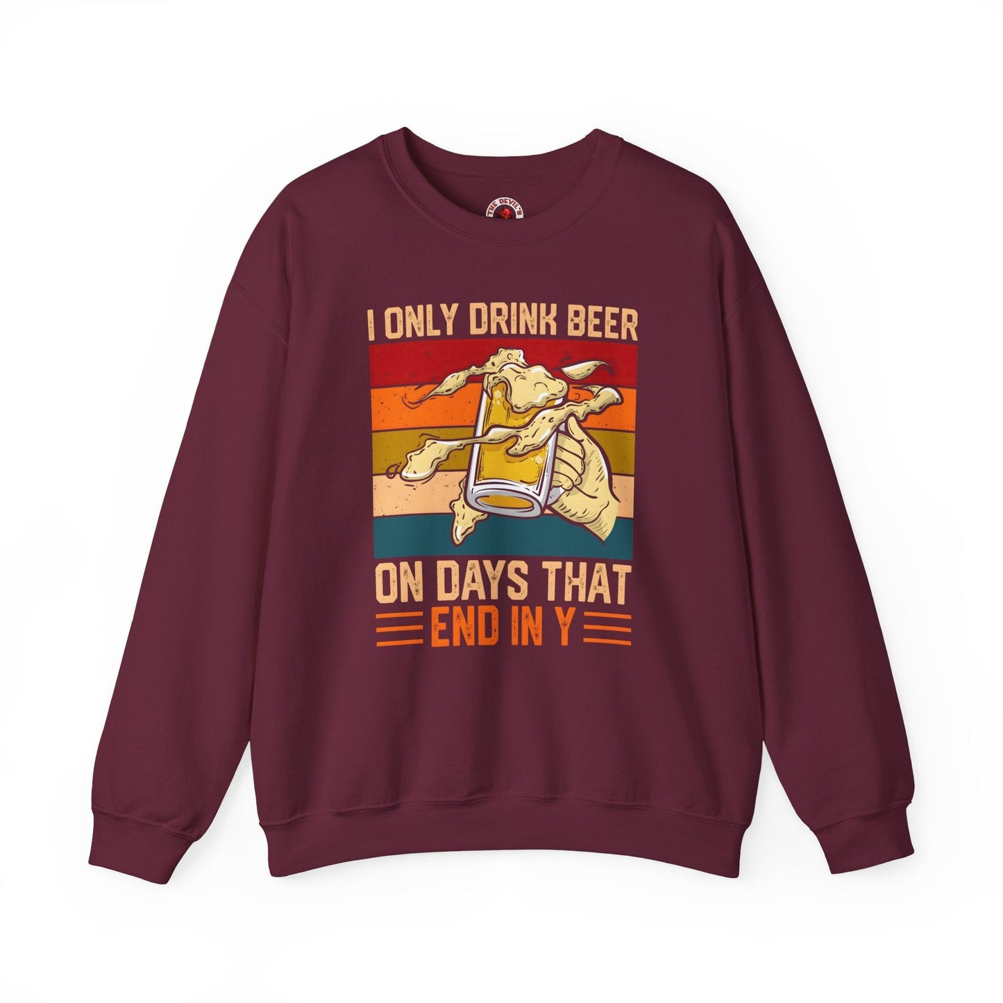 I Only Drink Beer on Days That End in Y Crewneck Sweatshirt The Devil's Pickle