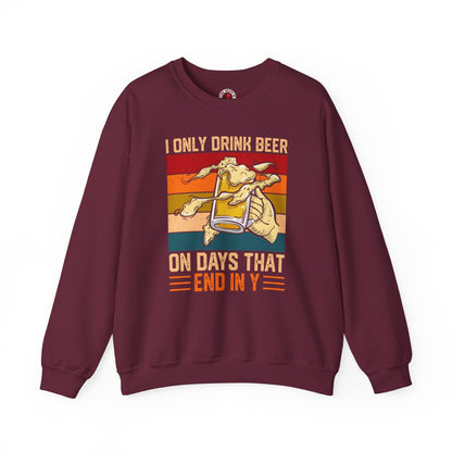 I Only Drink Beer on Days That End in Y Crewneck Sweatshirt The Devil's Pickle