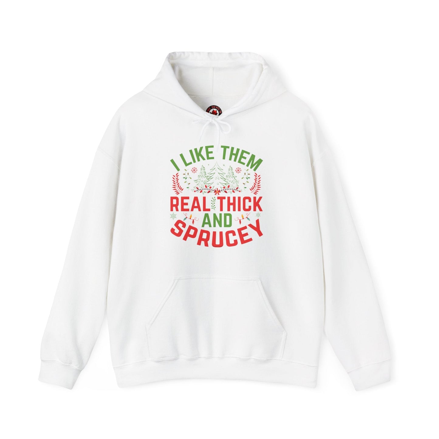I Like them Thick And Sprucey Hooded Sweatshirt The Devil's Pickle