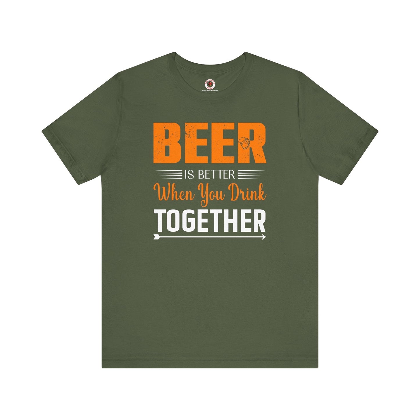 Beer Is Better When You Drink Together T-Shirt The Devil's Pickle
