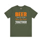 Beer Is Better When You Drink Together T-Shirt The Devil's Pickle