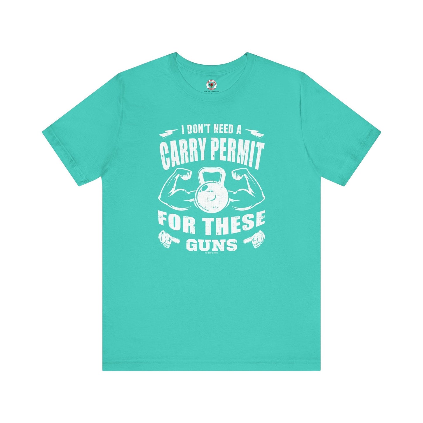 I Don't Need A Carry Permit For These Guns T-Shirt The Devil's Pickle