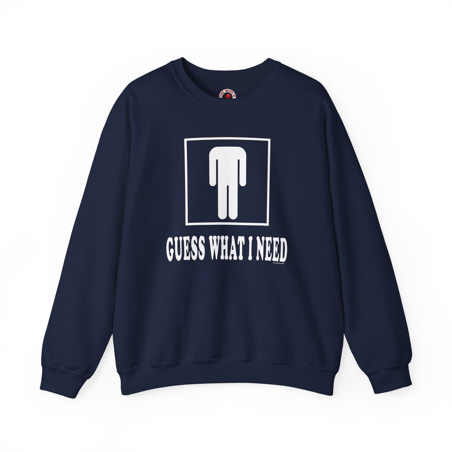 Guess What I Need Crewneck Sweatshirt The Devil's Pickle