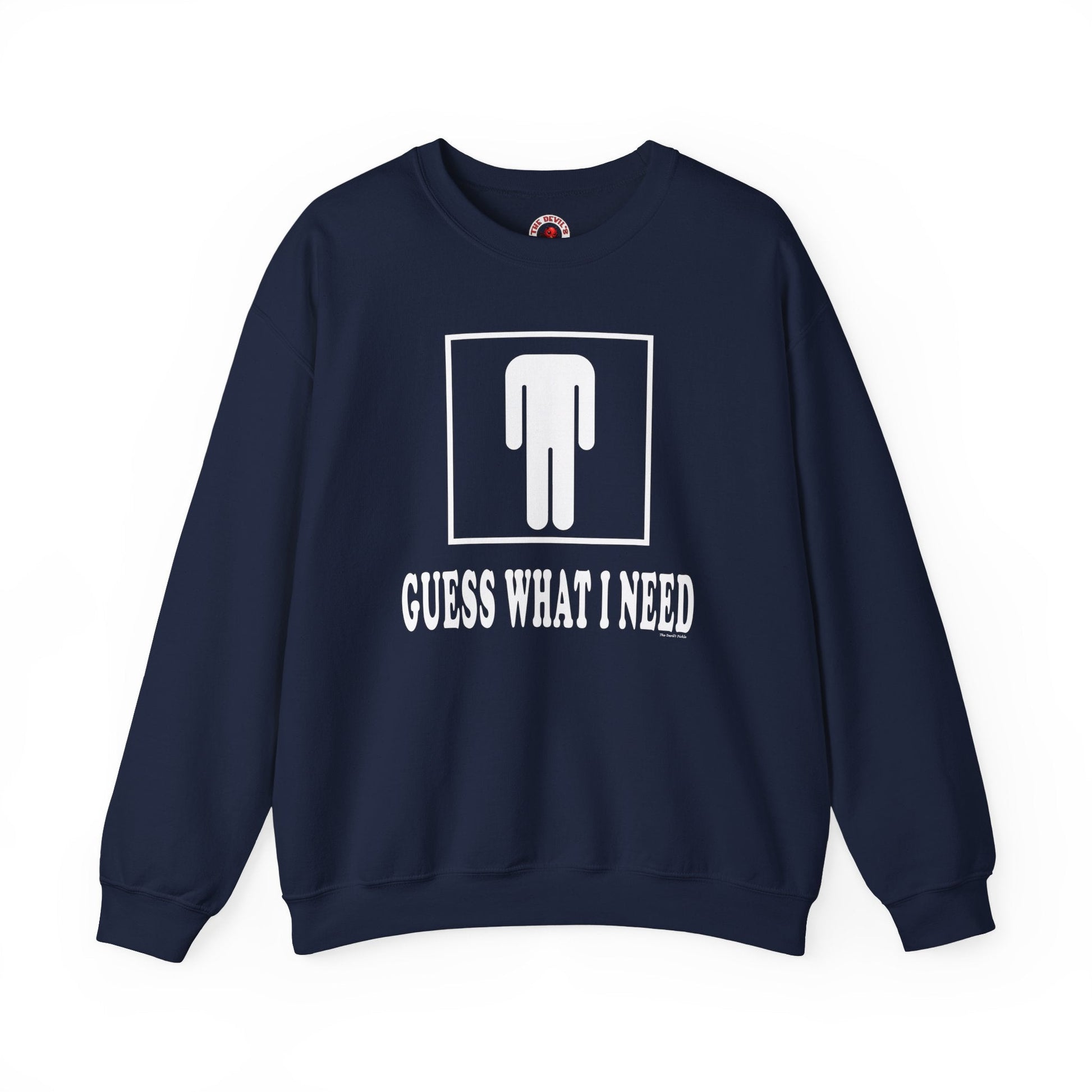 Guess What I Need Crewneck Sweatshirt The Devil's Pickle