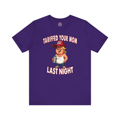 Tariffed Your Mom Last Night T-Shirt The Devil's Pickle
